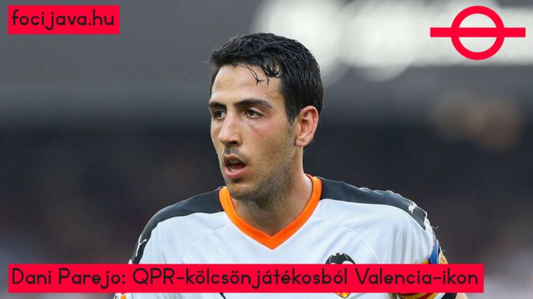 Dani Parejo: QPR-kölcsönjátékosból Valencia-ikon
