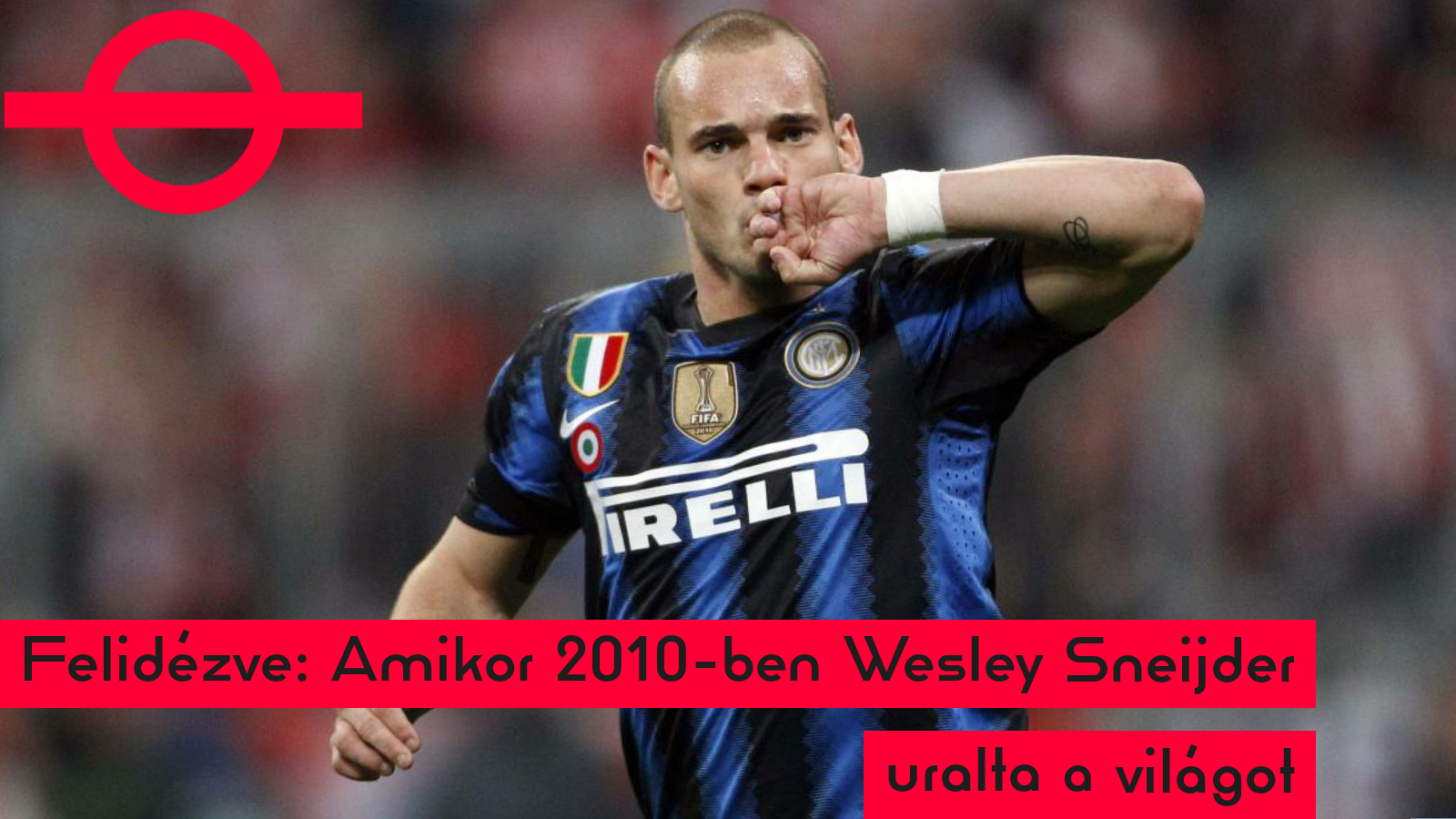  Felidézve: Amikor 2010-ben Wesley Sneijder uralta a világot