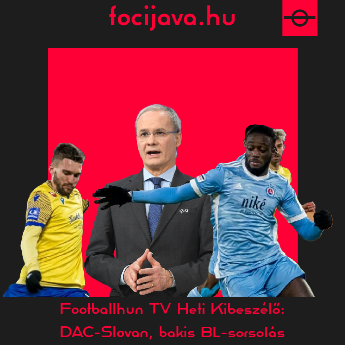  Footballhun TV Heti Kibeszélő: DAC-Slovan, bakis BL-sorsolás